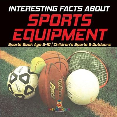Interesting Facts About Sports Equipment - Sports Book Age 8-10 Children's Sports & Outdoors-..
