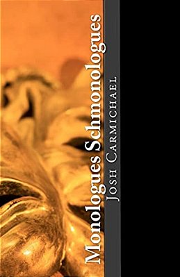 Monologues Schmonologues: Award Winning Monologues & Scenes 4 Actors-..