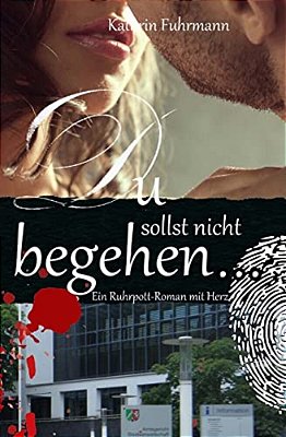 Du Sollst Nicht Begehren...: Ein Ruhrpott-Roman Mit Herz-..