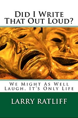 Did I Write That Out Loud?: We Might As Well Laugh, It's Only Life-..