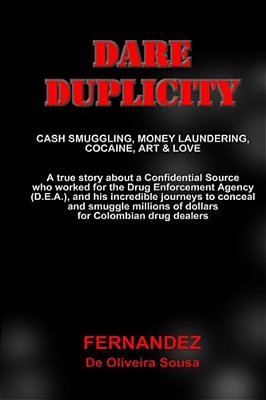 Dare Duplicity: Cash Smuggling, Money Laundering, Cocaine, Art & Love-..