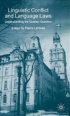 Linguistic Conflict And Language Laws: Understanding The Quebec Question-..
