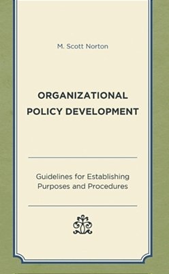 Organizational Policy Development: Guidelines For Establishing Purposes And Procedures-..
