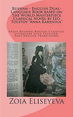Russian - English Dual-Language Book Based On The World Masterpiece Classical Novel By Leo Tolstoy "Anna Karenina": Enjoy Reading Russian Classical Li-..