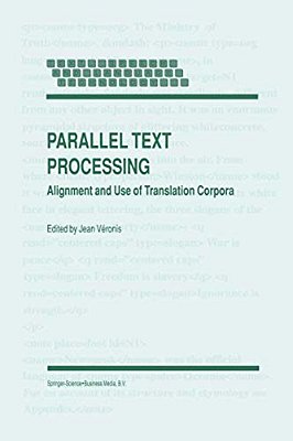 Parallel Text Processing: Alignment And Use Of Translation Corpora-..