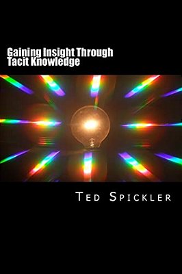 Gaining Insight Through Tacit Knowledge: Achieving Full Understanding From Learning And Teaching-..