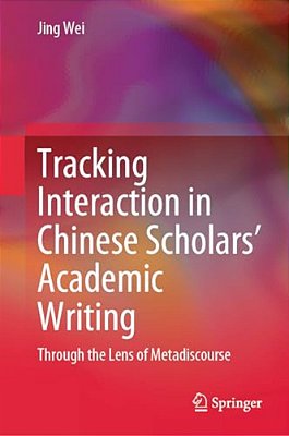 Tracking Interaction In Chinese Scholars' Academic Writing: Through The Lens Of Metadiscourse-..