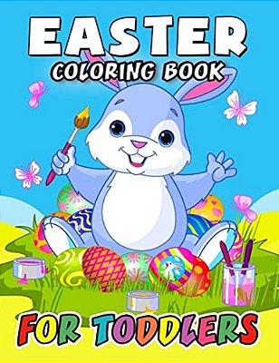 Easter Coloring Book For Toddlers: Eggs, Rabbit And Friend Coloring Book Easy, Fun, Beautiful Coloring Pages (Kids, Boy, Girls, Teen And Adults)-..