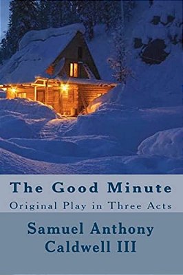 The Good Minute: Original Play In Three Acts-..