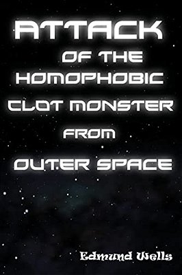 Attack Of The Homophobic Clot Monster From Outer Space-..
