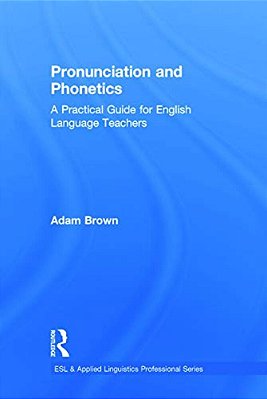 Pronunciation And Phonetics: A Practical Guide For English Language Teachers-..