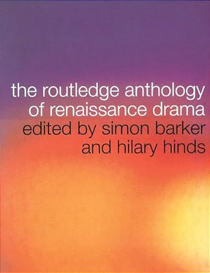 The Routledge Anthology Of Renaissance Drama-..