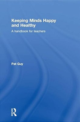 Keeping Minds Happy And Healthy: A Handbook For Teachers-..