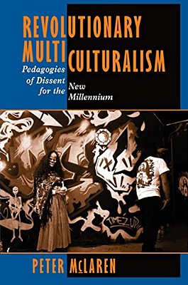 Revolutionary Multiculturalism: Pedagogies Of Dissent For The New Millennium-..