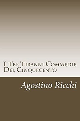 I Tre Tiranni Commedie Del Cinquecento-..