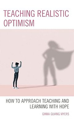 Teaching Realistic Optimism: How To Approach Teaching And Learning With Hope-..