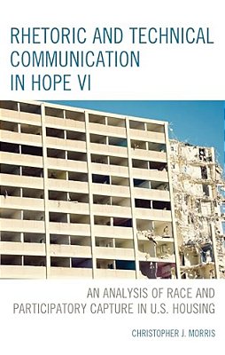 Rhetoric And Technical Communication In Hope VI: An Analysis Of Race And Participatory Capture In U. S. Housing-..