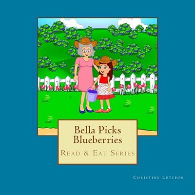 Bella Picks Blueberries: Read & Eat Series-..