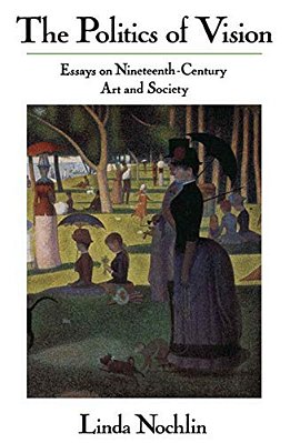 The Politics Of Vision: Essays On Nineteenth-Century Art And Society-..