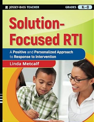 Solution-Focused Rti: A Positive And Personalized Approach To Response To Intervention-..