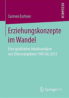 Erziehungskonzepte Im Wandel: Eine Qualitative Inhaltsanalyse Von Elternratgebern 1945 Bis 2015-..
