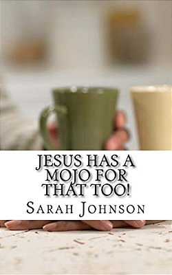 Jesus Has A Mojo For That Too!-..