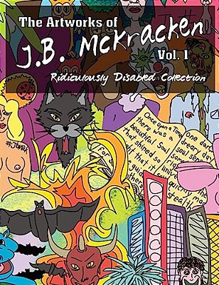 The Artworks Of J. B. Mckracken Vol. 1: Ridiculously Disabled Collection-..