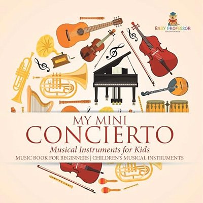My Mini Concert - Musical Instruments For Kids - Music Book For Beginners Children's Musical Instruments-..