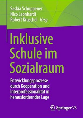 Inklusive Schule Im Sozialraum: Entwicklungsprozesse Durch Kooperation Und Interprofessionalität In Herausfordernder Lage-..