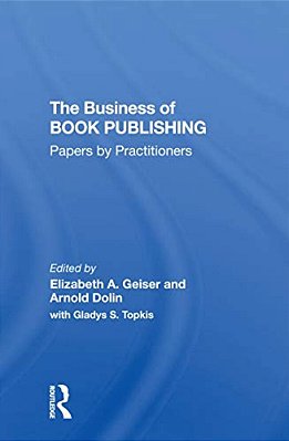 The Business Of Book Publishing: Papers By Practitioners-..