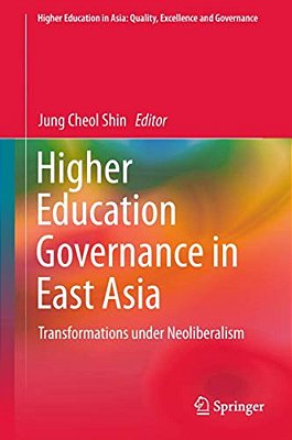 Higher Education Governance In East Asia: Transformations Under Neoliberalism-..