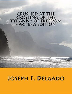 Crushed At The Crossing Or The Tyranny Of Freedom - Acting Edition-..