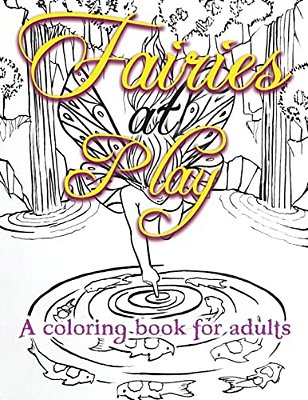 Fairies At Play: A Coloring Book For Adults-..