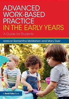 Advanced Work-Based Practice In The Early Years: A Guide For Students-..