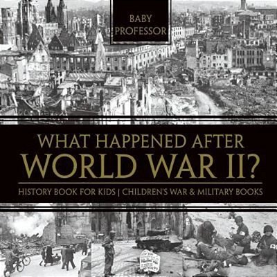 What Happened After World War II? History Book For Kids Children's War & Military Books-..