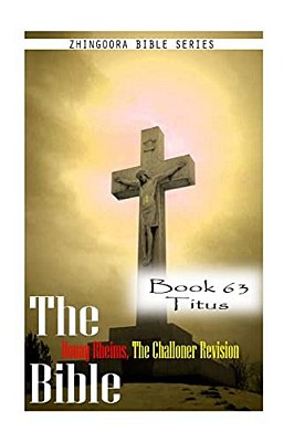 The Bible Douay-Rheims, The Challoner Revision- Book 63 Titus-..