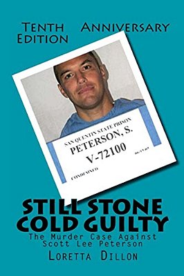 Still Stone Cold Guilty: The Murder Case Against Scott Lee Peterson-..