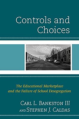 Controls And Choices: The Educational Marketplace And The Failure Of School Desegregation-..
