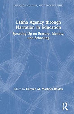 Latina Agency Through Narration In Education: Speaking Up On Erasure, Identity, And Schooling-..