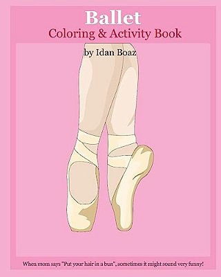 Ballet: Coloring & Activity Book: Ballet Is One Of Idan's Interests. He Has Authored Various Of Books Which Giving To Children-..