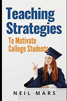 Teaching Strategies To Motivate College Students-..
