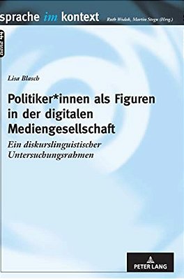 Politiker*innen Als Figuren In Der Digitalen Mediengesellschaft: Ein Diskurslinguistischer Untersuchungsrahmen-..