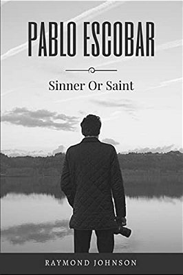 Pablo Escobar: Sinner Or Saint-..