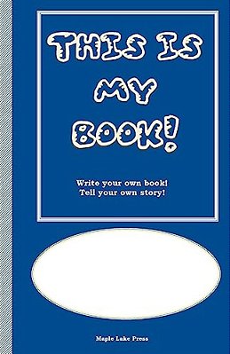 This Is My Book: Write Your Own Book! Tell Your Own Story! Blue Cover-..