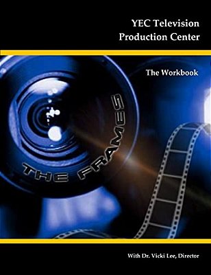 Yec Television Production Center: The Workbook-..