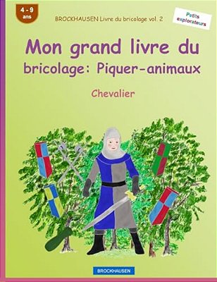 Brockhausen Livre Du Bricolage Vol. 2 - Mon Grand Livre Du Bricolage: Piquer-Animaux: Chevalier-..