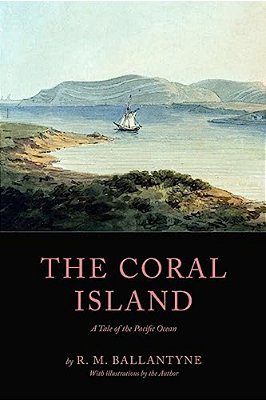 The Coral Island: A Tale Of The Pacific Ocean-..