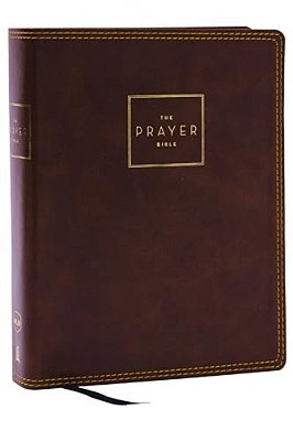 The Prayer Bible: Pray God's Word Cover To Cover (Nkjv, Brown Leathersoft, Red Letter, Comfort Print)-..