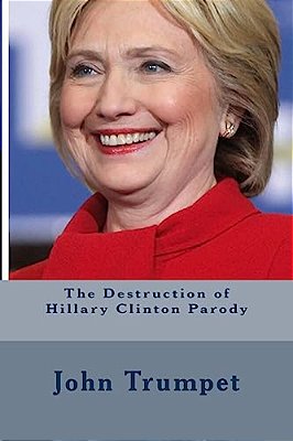 The Destruction Of Hillary Clinton Parody-..