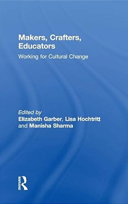 Makers, Crafters, Educators: Working For Cultural Change-..